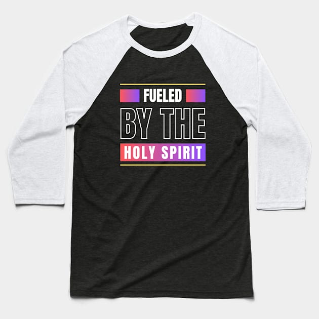 Fueled By The Holy Spirit | Christian Baseball T-Shirt by All Things Gospel